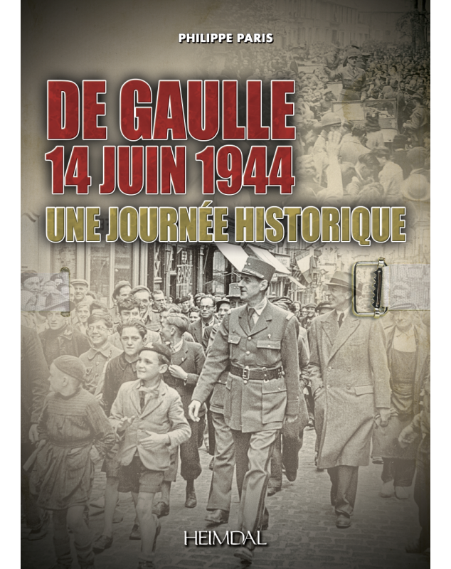 14 juin 1944 De Gaulle, une journée pour l'histoire