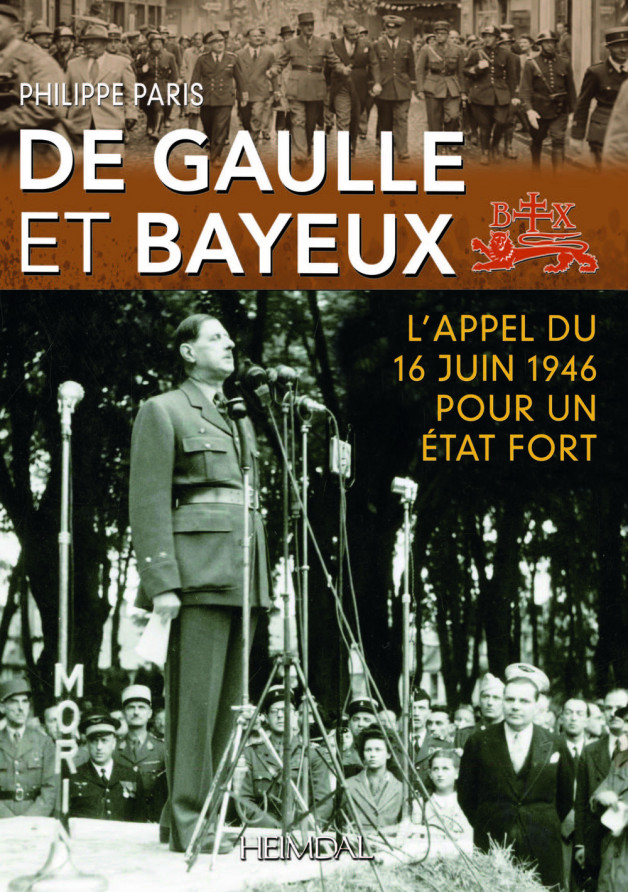 De Gaulle et Bayeux - L'appel du 16 juin 1946 pour un Etat fort De Gaulle et Bayeux - L'appel du 16 juin 1946 pour un Etat fort